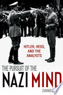 The pursuit of the Nazi mind : Hitler, Hess, and the analysts /