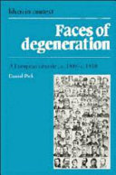 Face of degeneration : a European disorder, c.1848-c.1918 /