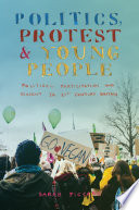 Politics, Protest and Young People : Political Participation and Dissent in 21st Century Britain /