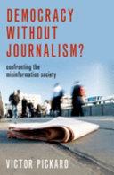 Democracy without journalism? : confronting the misinformation society /