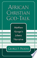 African Christian God-talk : Matthew Ajuoga's Johera narrative /