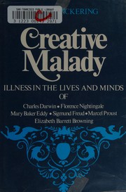 Creative malady : illness in the lives and minds of Charles Darwin, Florence Nightingale, Mary Baker Eddy, Sigmund Freud, Marcel Proust, Elizabeth Barrett Browning /