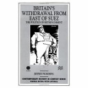 Britain's withdrawal from east of Suez : the politics of retrenchment /