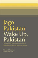 Jago Pakistan = Wake up, Pakistan : the report of the Century Foundation International Working Group on Pakistan /