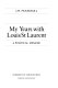 My years with Louis St. Laurent : a political memoir /