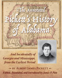 The annotated Pickett's history of Alabama and incidentally of Georgia and Mississippi, from the earliest period /
