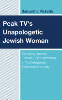 Peak TV's unapologetic Jewish woman : exploring Jewish female representation in contemporary television comedy /