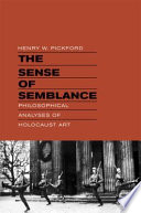The sense of semblance : philosophical analyses of Holocaust art /