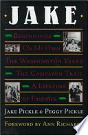 Jake : beginnings, on my own, the Washington years, the campaign trail, a lifetime of friends /