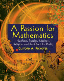 A passion for mathematics : numbers, puzzles, madness, religion, and the quest for reality /