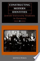 Constructing modern identities : Jewish university students in Germany, 1815-1914 /