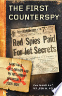 The first counterspy : Larry Haas, Bell Aircraft, and the FBI's attempt to capture a Soviet mole /