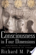 Consciousness in four dimensions : biological relativity and the origins of thought /