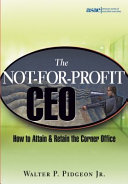 The not-for-profit CEO : how to attain and retain the corner office /