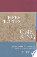 Three peoples, one king : Loyalists, Indians, and slaves in the revolutionary South, 1775-1782 /