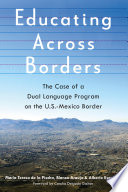 Educating across borders : the case of a dual Language program on the U. S.-Mexico Border /