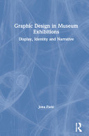 Graphic design in museum exhibitions : display, identity and narrative /