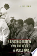 A religious history of the American GI in World War II /