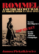 Rommel and the secret war in North Africa, 1941-1943 : secret intelligence in the North African campaign /