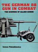 The German 88 gun in combat : the scourge of Allied armor /