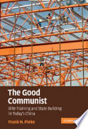 The good communist : elite training and state building in today's China /