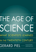 The age of science : what scientists learned in the 20th century /