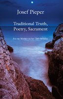 Traditional truth, poetry, sacrament : for my mother, on her 70th birthday /