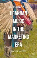 Ugandan music in the marketing era : the branded arena /