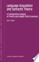 Language Acquisition and Syntactic Theory : A Comparative Analysis of French and English Child Grammars /