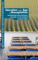 Education in the age of biocapitalism : optimizing educational life for a flat world /