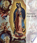 Painting a new world : Mexican art and life, 1521-1821 /