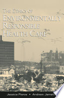 The ethics of environmentally responsible health care /