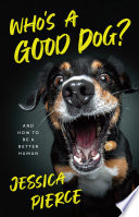 Who's a good dog? : and how to be a better human /