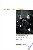 Argentine intimacies : queer kinship in an age of splendor, 1890-1910 /