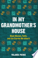 In my grandmother's house : Black women, faith, and the stories we inherit /
