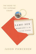 Same-sex marriage in the United States : the road to the Supreme Court /