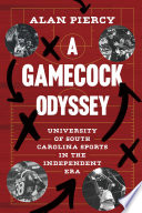 A gamecock odyssey : University of South Carolina sports in the independent era /