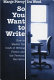 So you want to write : how to master the craft of writing fiction and the personal narrative /