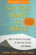 So you want to write : how to master the craft of writing fiction and memoir /