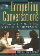 Compelling conversations : connecting leadership to student achievement /