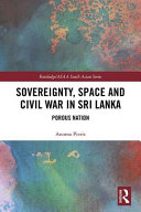 Sovereignty, space and civil war in Sri Lanka : porous nation /