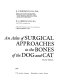 An atlas of surgical approaches to the bones of the dog and cat /