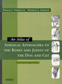 An atlas of surgical approaches to the bones and joints of the dog and cat /