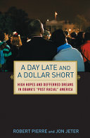 A day late and a dollar short : high hopes and deferred dreams in Obama's "postracial" America /