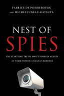 Nest of spies : the startling truth about foreign agents at work within Canada's borders /