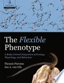 The flexible phenotype : a body-centered integration of ecology, physiology, and behaviour /