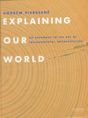 Explaining our world : an approach to the art of environmental interpretation /