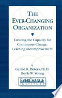 The ever-changing organization : creating the capacity for continuous change, learning, and improvement /