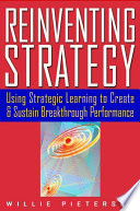 Reinventing strategy : using strategic learning to create and sustain breakthrough performance /