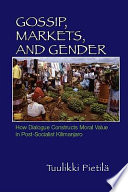 Gossip, markets, and gender : how dialogue constructs moral value in post-socialist Kilimanjaro /